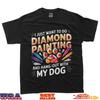 I Just Want To Hang Out With My Dog Diamond Painting T-Shirt
