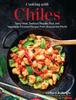 The Cooking with Chiles : Spicy Meat, Seafood, Noodle, Rice, and Vegetable-Forward Recipes from Around the World Book