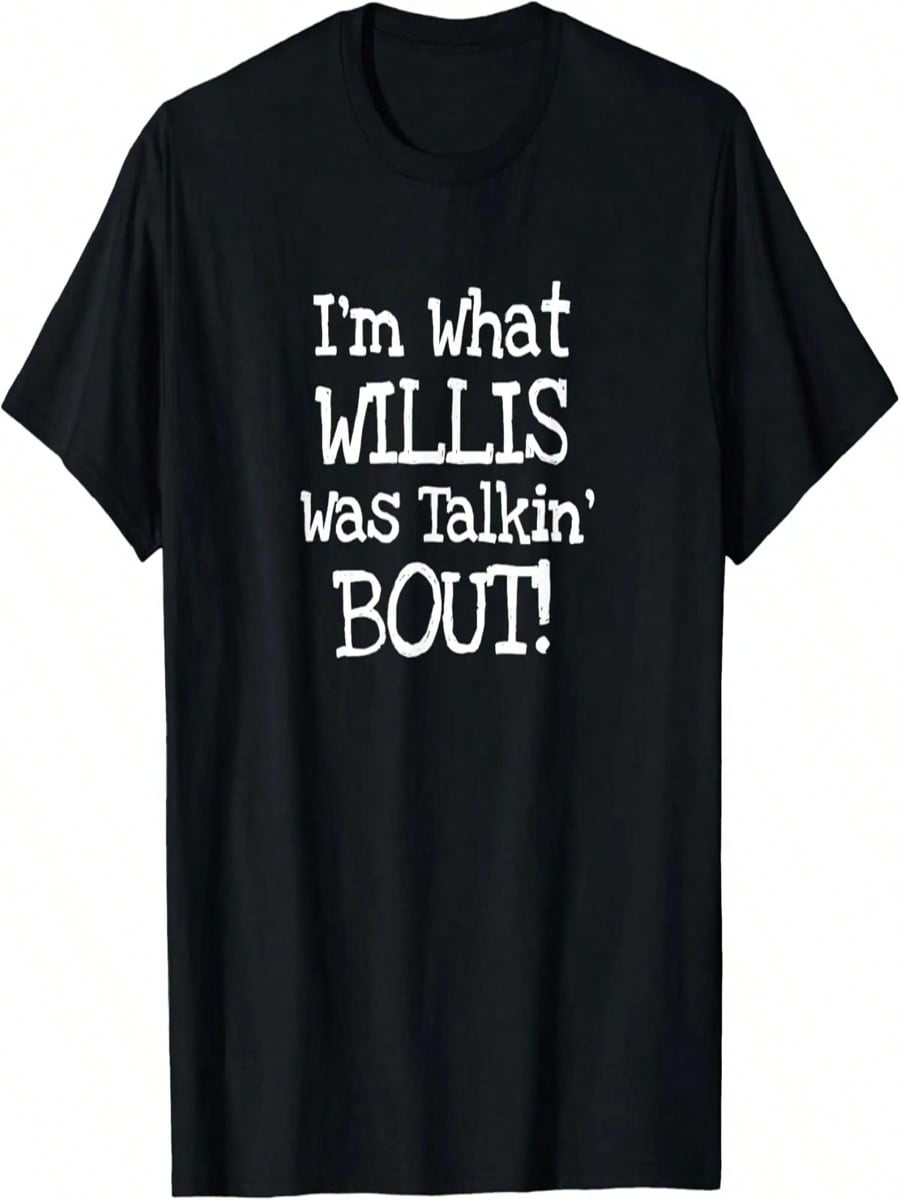 I m What Willis Was Talking About Funny Quote T-Shirt T-Shirt S разноцветный