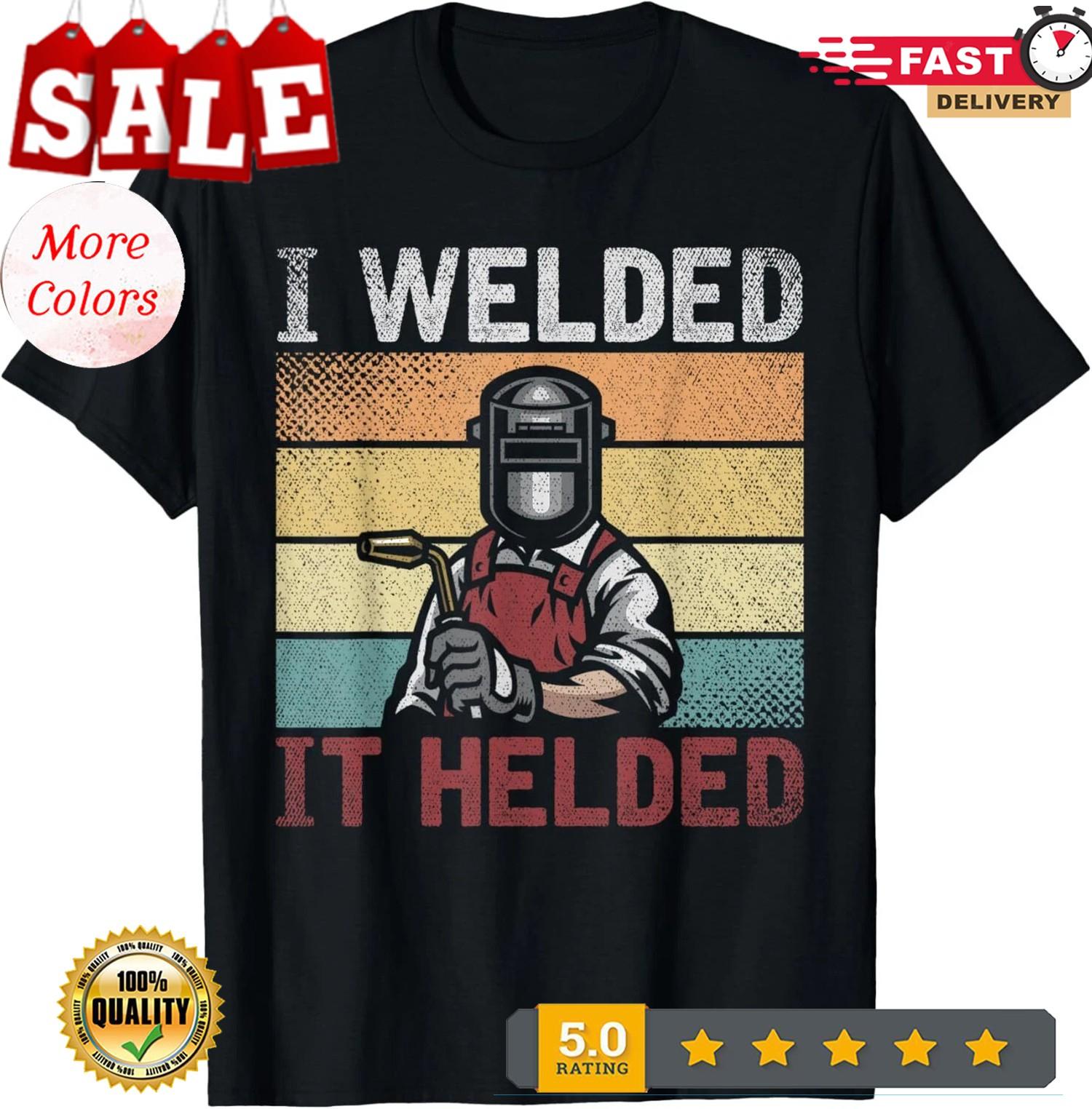 2025/I Welded It Helded Funny Steelworker Welder Retro Welding T-Shirt XXXL