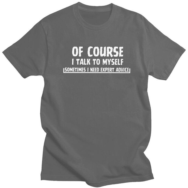 Male Talk To Myself Funny Sarcasm Meme T Shirt Round Neck Short Sleeve 100 Cotton TShirt Novelty Streetwear Clothing