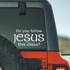 Do You Follow Jesus This Close? Funny Car Stickers For Motorcyclevehicle Paint Window Wall Cup Toolbox Guitar