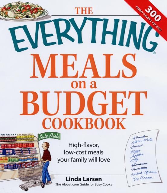The "Everything" Meals on a Budget Cookbook : High-Flavor, Low-Cost Meals Your Family Will Love