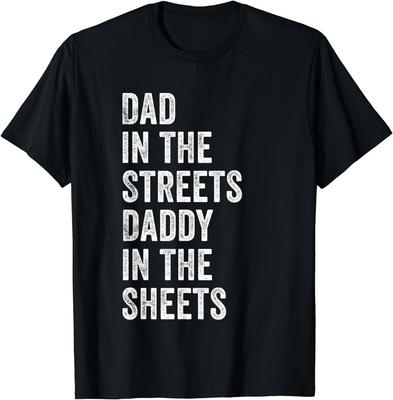 Dad In The Streets Daddy In The Sheets, Presents For Dad Gift Unisex T-Shirt