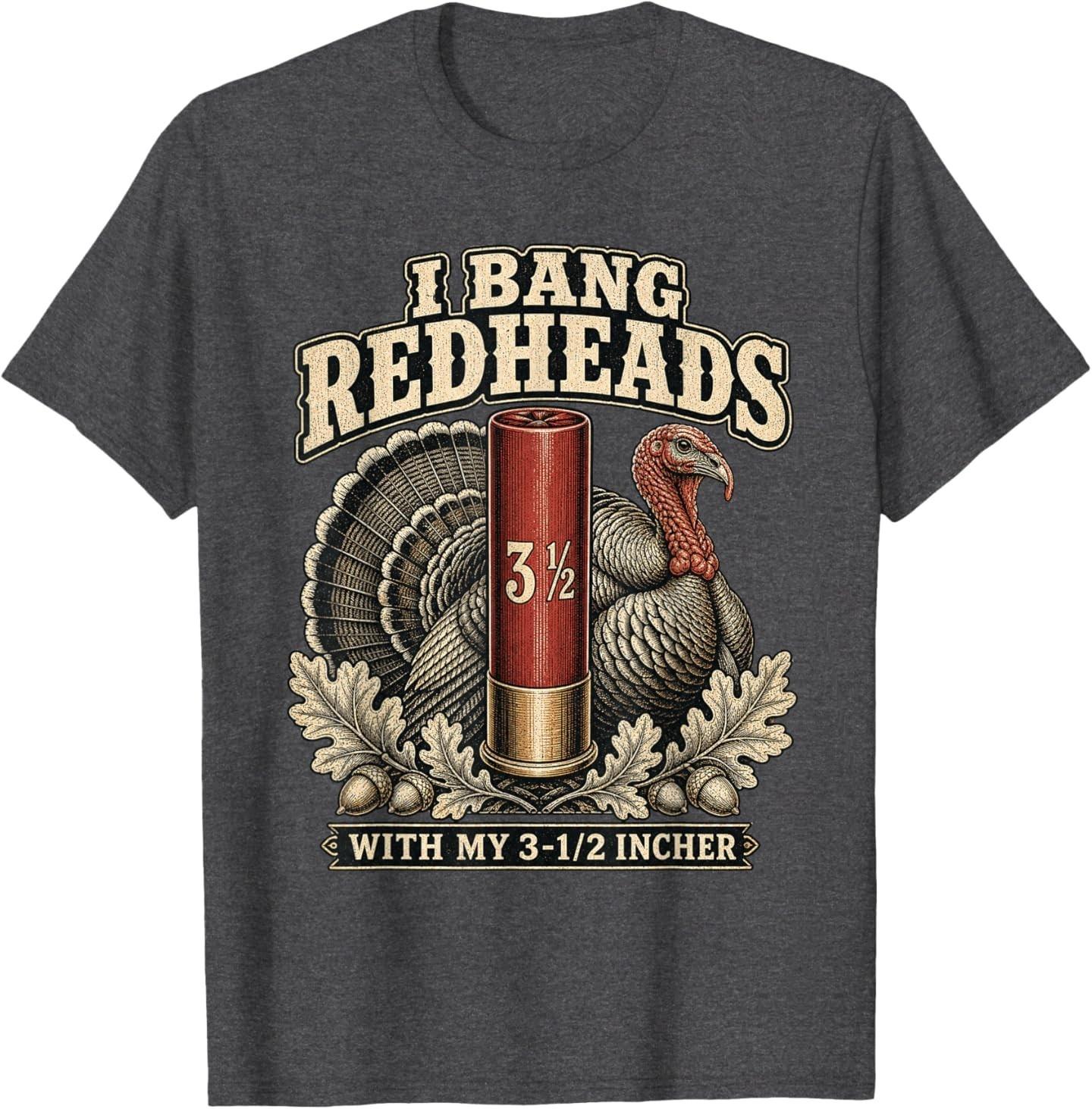 I Bang Redheads Turkey with My 3 1/2 in Funny Hunting T-Shirt S разноцветный