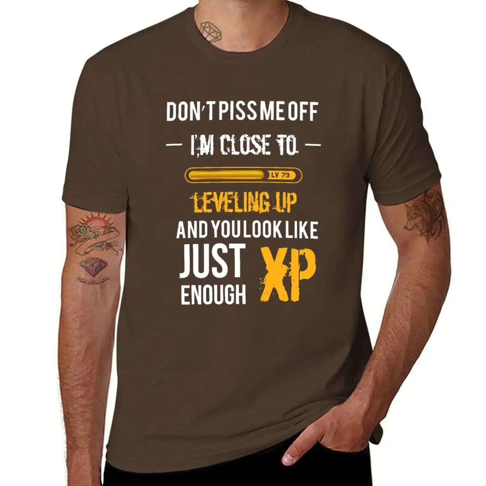 Don t Piss me off, I m close to leveling up and you look just enough XP - Gaming Shirt T-Shirt quick-drying Blouse mens t shirts L