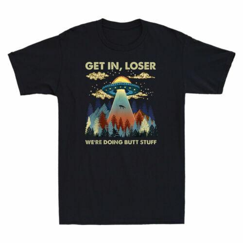 UFO Get In Loser We re Doing Butt Stuff Alien T-Shirt Vintage Men s Cotton Tee XL