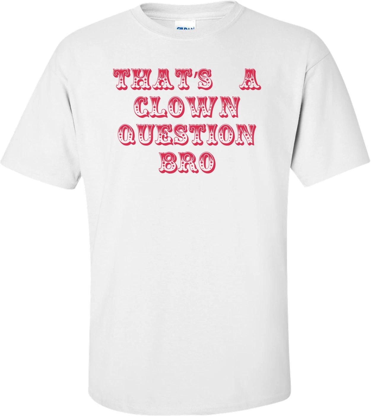 That s A Clown Question Bro - Funny Bryce Harper Shirt XL
