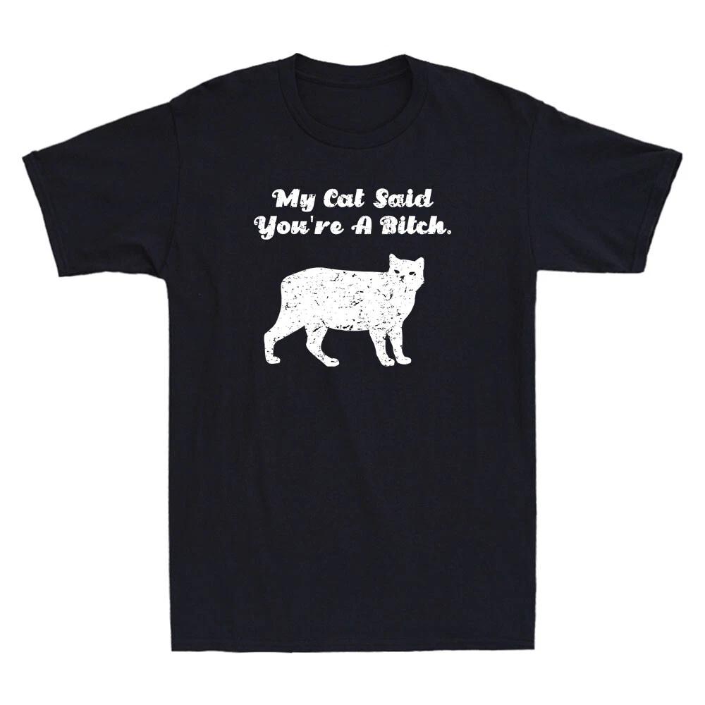 My Cat Said You re A Bitch Funny Cat Lover Gifts Humor Quote Retro Men s T-Shirt S