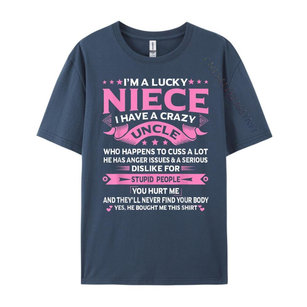 Im A Lucky Niece I Have a Crazy Uncle Funny Uncle Say Niece Free Shippping Items Lowest Prices Student New In Tops And TShirts