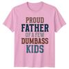 Proud Father Of A Few Dumbass Kids Funny TShirt
