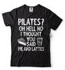 Funny Pilates Shirt Pilates Life Shirt Joke Shirt Pilates Workout Yoga Shirts