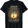 Jesus Is The Key To Heaven But Faith Unlocks The Door T-Shirt