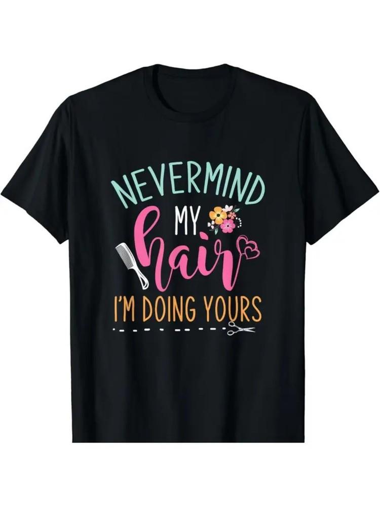 

Funny Hairstylist T-Shirt - Never Mind My Hair Humorous Black Tee with Colorfu S