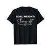 European Size Goal Weight Strong AF Humorous Gym Exercise T-Shirt, Ideal for Unisex Casual Style with a Round Neck, Short Sleeves, Slightly Stretchy