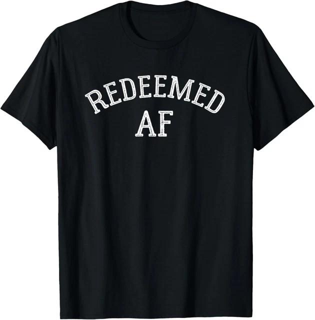 Redeemed AF Funny Christian Parody Jesus Humor T-Shirt Size S-4XL T-Shirt XL