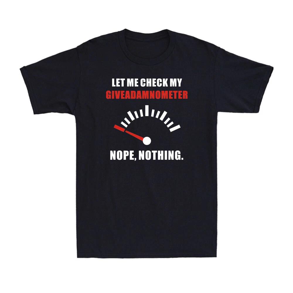 Let Me Check My Giveadamnometer Nope Nothing Funny Out Of Energy Joke T-Shirt S