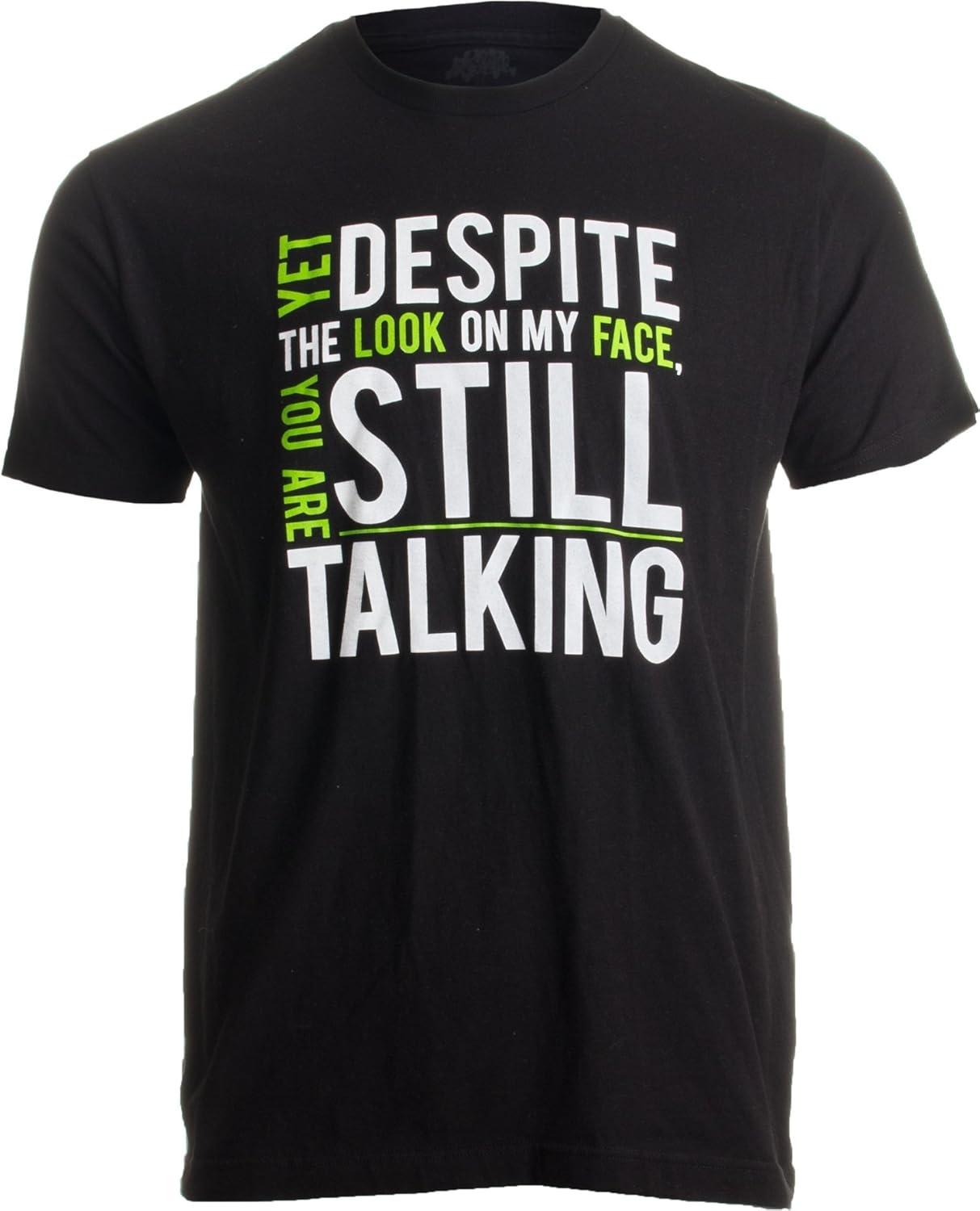 Yet Despite The Look on My Face, You re Still Talking _ Sarcastic Unisex T-Shirt XXXXXL чёрный