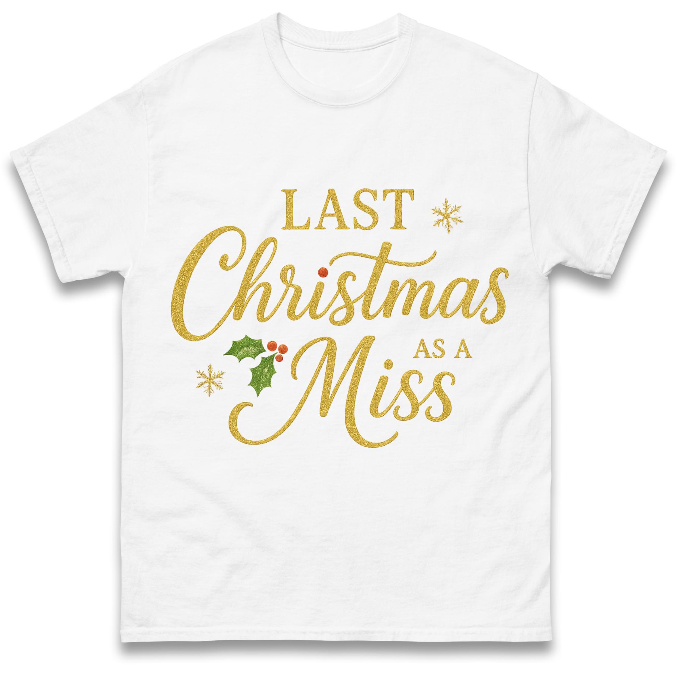 Last Christmas as a Miss T Shirt Tshirt Mens Womens Unisex Tops Tees S