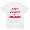 Give Quiche A Chance TShirt Premium Cotton Dwarf Red Rimmer Gift Tee