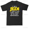 If I Was A Jedi Funny Shortsleev New Style Casual Oneck Streetwear Unique Loose Harajuku Ventilate Graphic Printed TShirt
