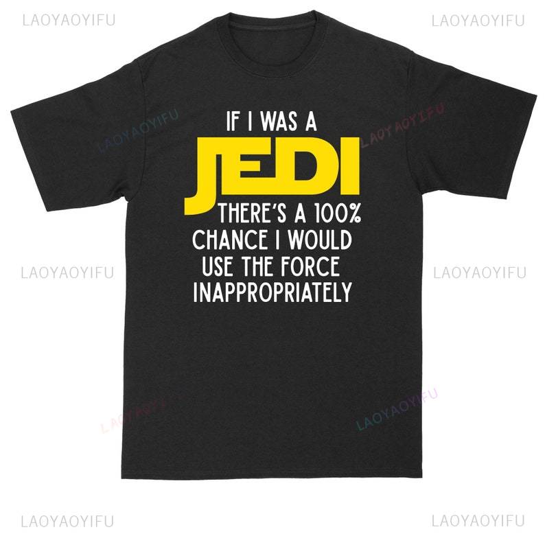 If I Was A Jedi Funny Shortsleev New Style Casual Oneck Streetwear Unique Loose Harajuku Ventilate Graphic Printed TShirt