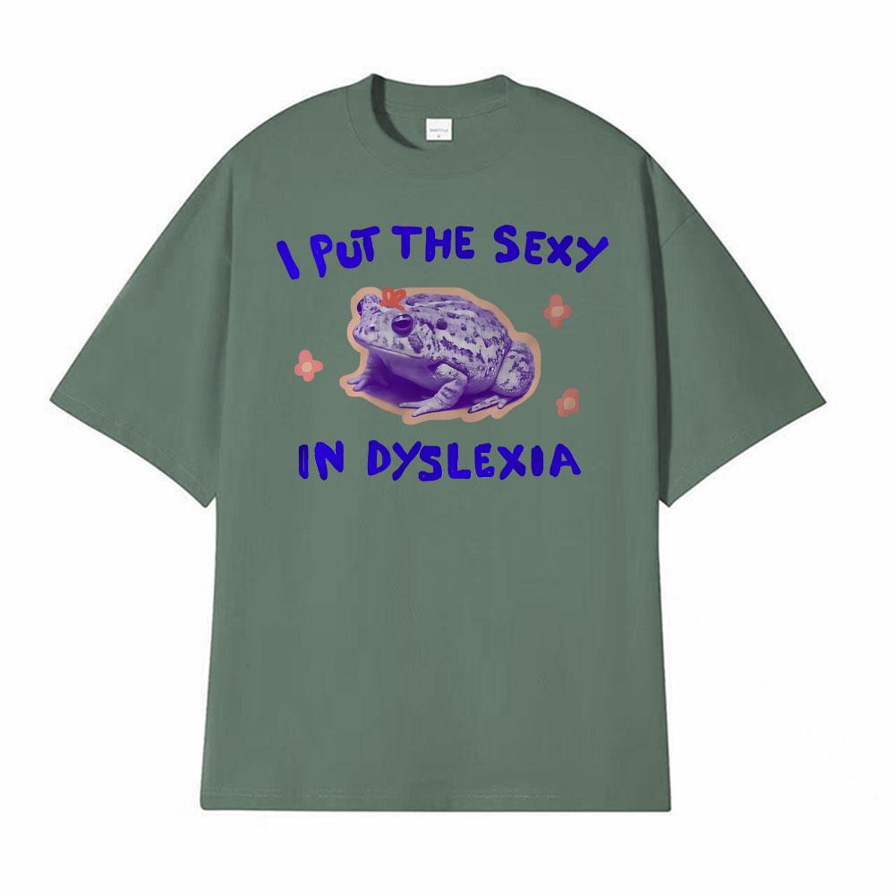 

I Put The Sexy in Dyslexia Unisex Funny Frog Meme Graphic T Shirt Men Women Vintage Classic Tshirts Short Sleeve Cotton Tshirt 4XL
