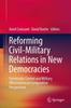 The Reforming Civil-Military Relations In New Democracies : Democratic Control and Military Effectiveness In Comparative Perspectives Book