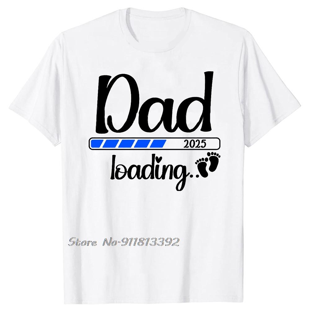 Dad 2025 Loading For Girl Pregnancy Announcement Tshirt New Baby Family Cotton Tshirt Father Days Gifts T Shirt Oneck Tees