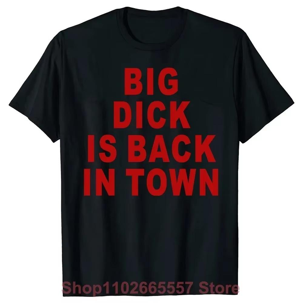 Neuheit Big Dick Is Back In Town T-Shirts Grafik Baumwolle Streetwear Kurzarm Geburtstag Erwachsener Sex Witz T-Shirt Herrenbekleidung