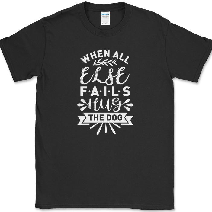 When All Else Fails Hug The Dog T-Shirt Funny Humor Novelty Tee S