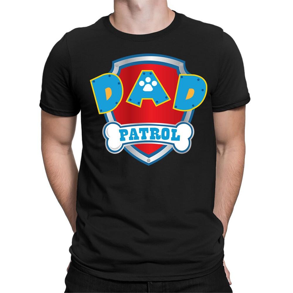 

Best Dad Ever Father Day Patrol Caring Dad Daddy Papa Amazing Men T-Shirt #FD 3XL