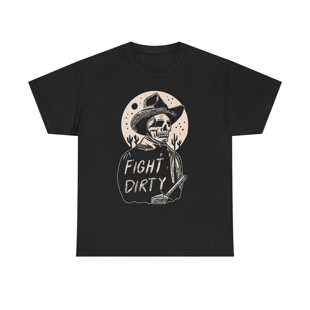 Fight Dirty Western Cowboy Graphic T Shirt S-5XL NEW Unisex Heavy Cotton Tee Unisex T-Shirt L