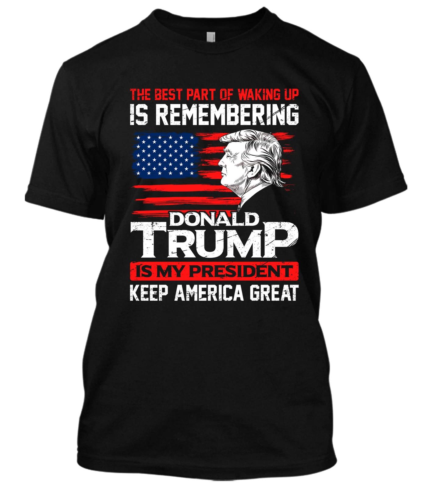 Waking Up Best Part Donald Trump Is My President New Men s Shirt Political Tees S