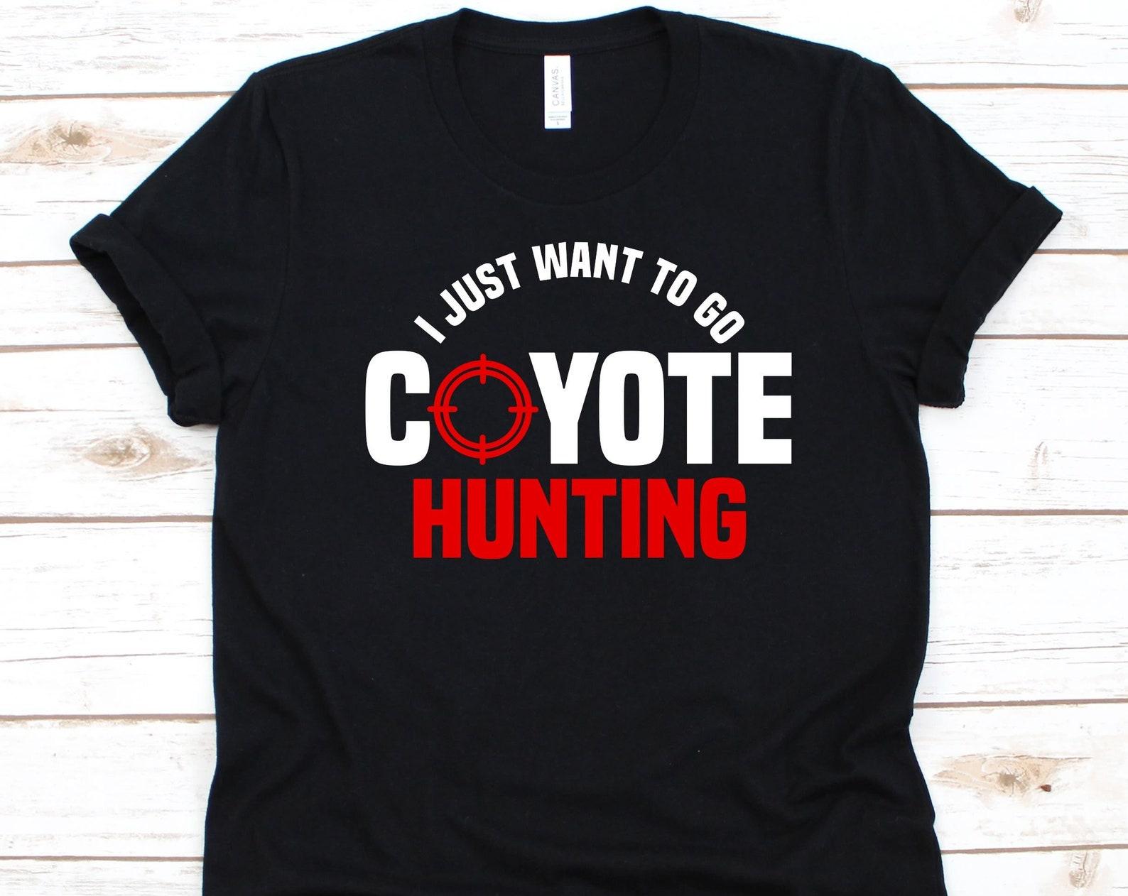 I Just Want To Go Coyote Hunting Shirt, Gift For Hunting Lover, Hunters Graphic, Coyote Hunting Design, Hunting Shirt, Canis Latrans, Canine 3XL