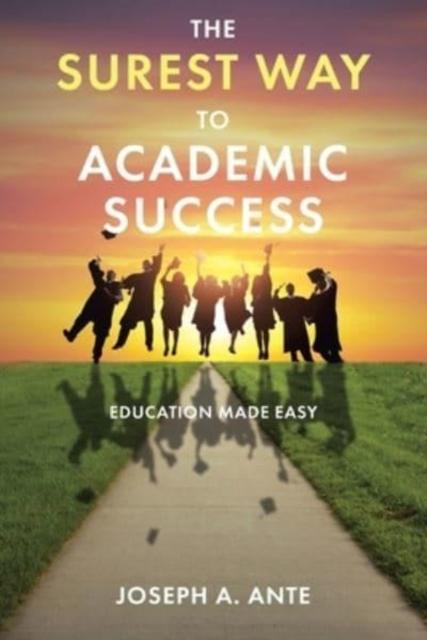 The The Surest Way To Academic Success : Education Made Easy Book