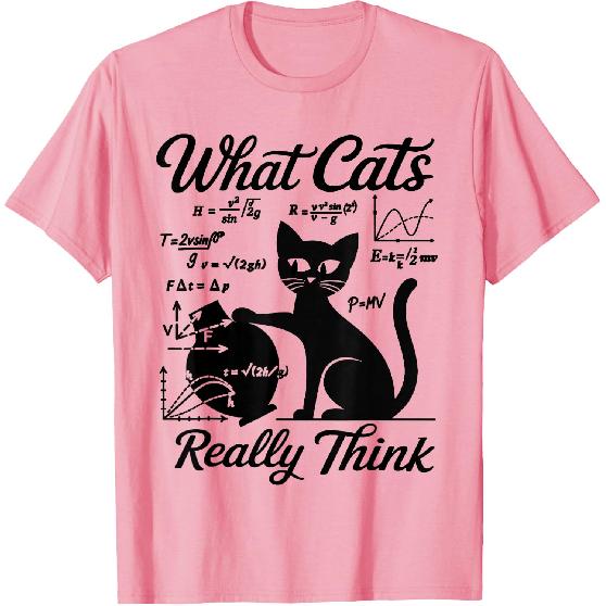 Funny Cat Physics & Math Humor What Cats Really Think T-Shirt