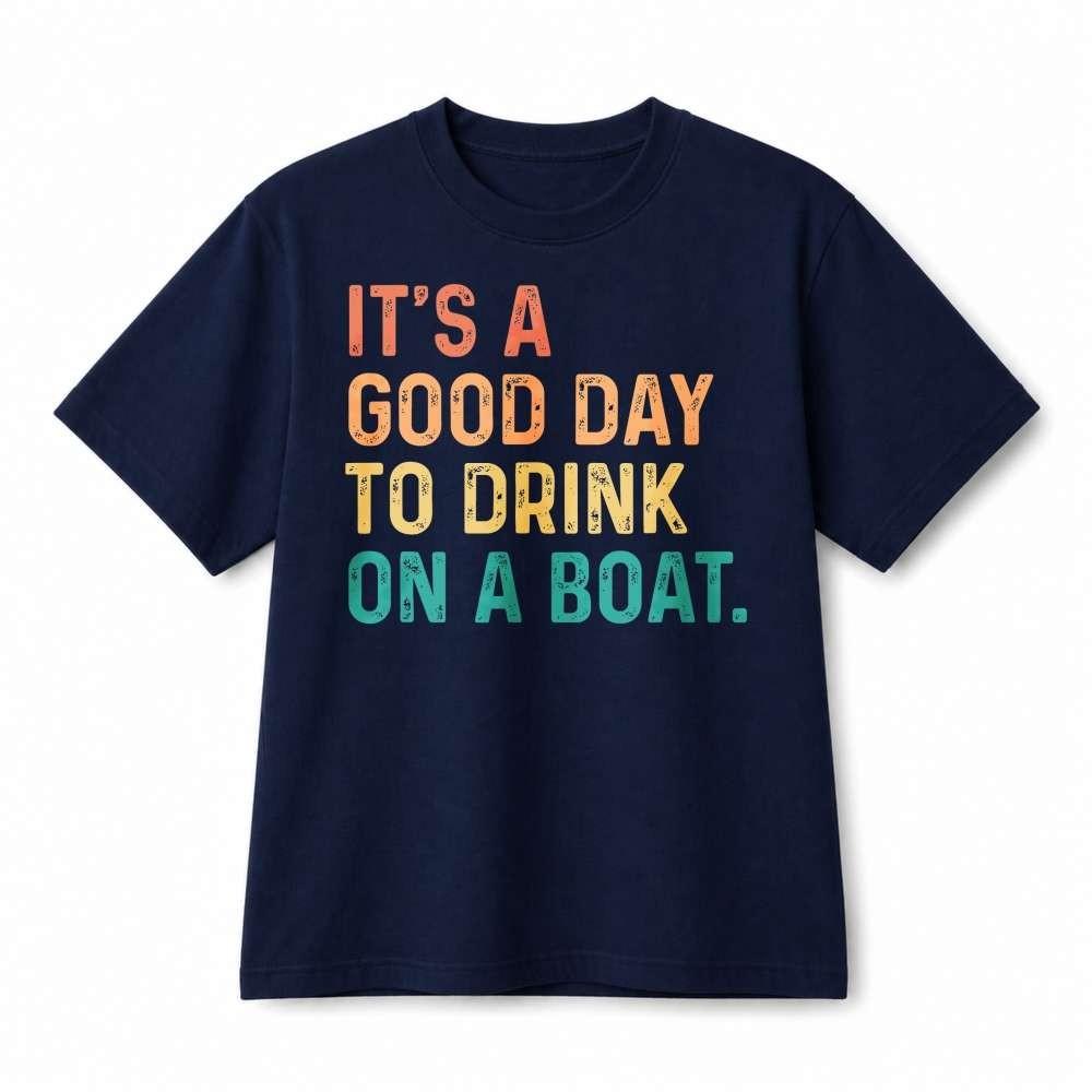Unisex Funny It's A Good Day To Drink On A Boat Tee Lake Vacation Cotton T‑shirt
