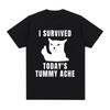 I Survived Today's Tummy Ache T-Shirt Funny Cat Meme Short Sleeve T Shirt Men Women Cotton Casual Oversized T Shirts Streetwear