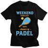 Weekend Forecast Paddle Tennis Padel T Shirt Men ShortSleeve Tshirts Casual Graphic Tee Pure Cotton Loose Oversized Clothes