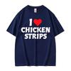 I Love Chicken Strips Funny Graphics Print T Shirts Men Women Casual 100 Cotton Short Sleeve Tshirts Fashion Oversized Tshirt