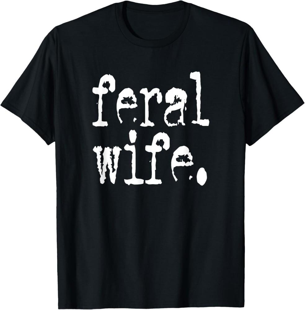 Feral Wife Typography Graphic Tee Bold Statement Unisex Unisex T-Shirt XXXXL