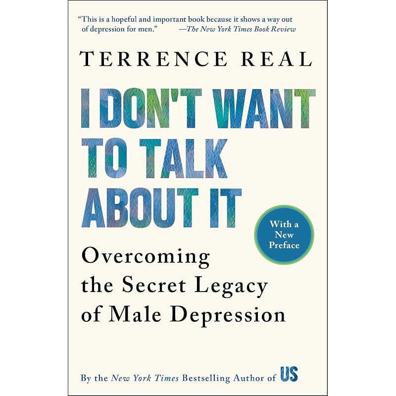 I Don't Want To Talk About It: Overcoming the Secret Legacy of Male