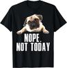 Nope Hund T-Shirt Nicht Heute Mops für Männer Frauen Mama Papa Geschenk Unisex T-Shirt