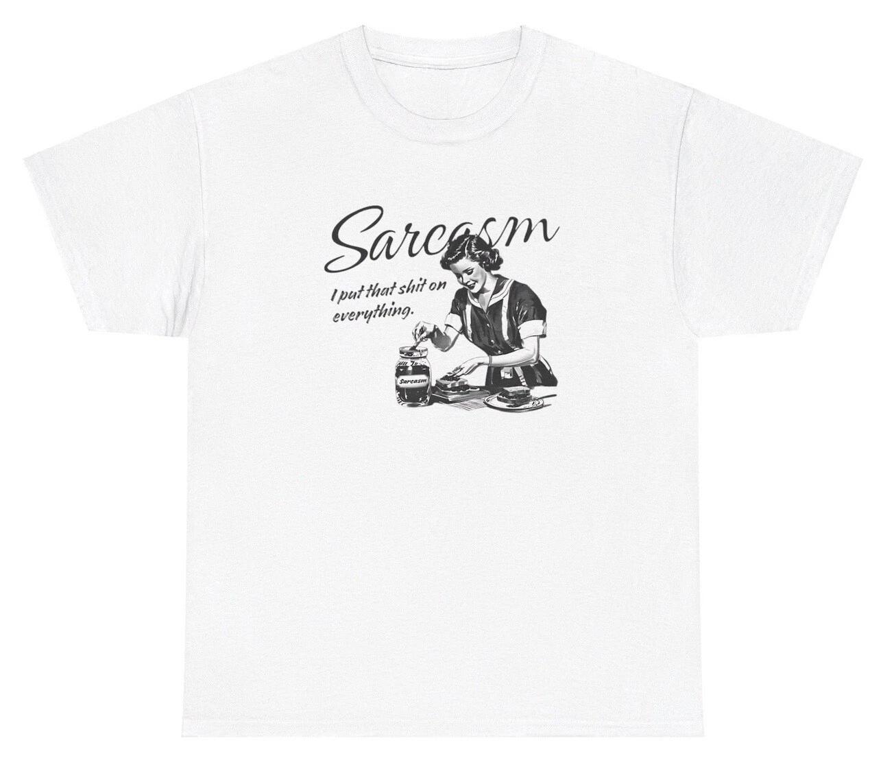 Sarcasm I Put That Sh*t On Everything T Shirt Funny Sarcastic Novelty Tee M