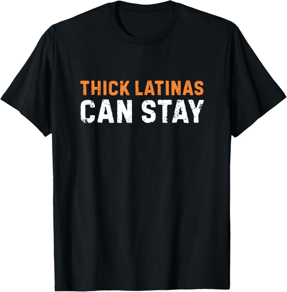 Thick Latinas Can Stay - Funny T-Shirt Unisex T-Shirt XXL