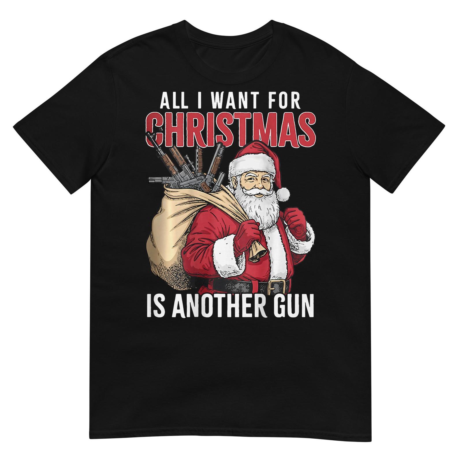 All I Want for Christmas is Another Gun - Santa Xmas T-Shirt M