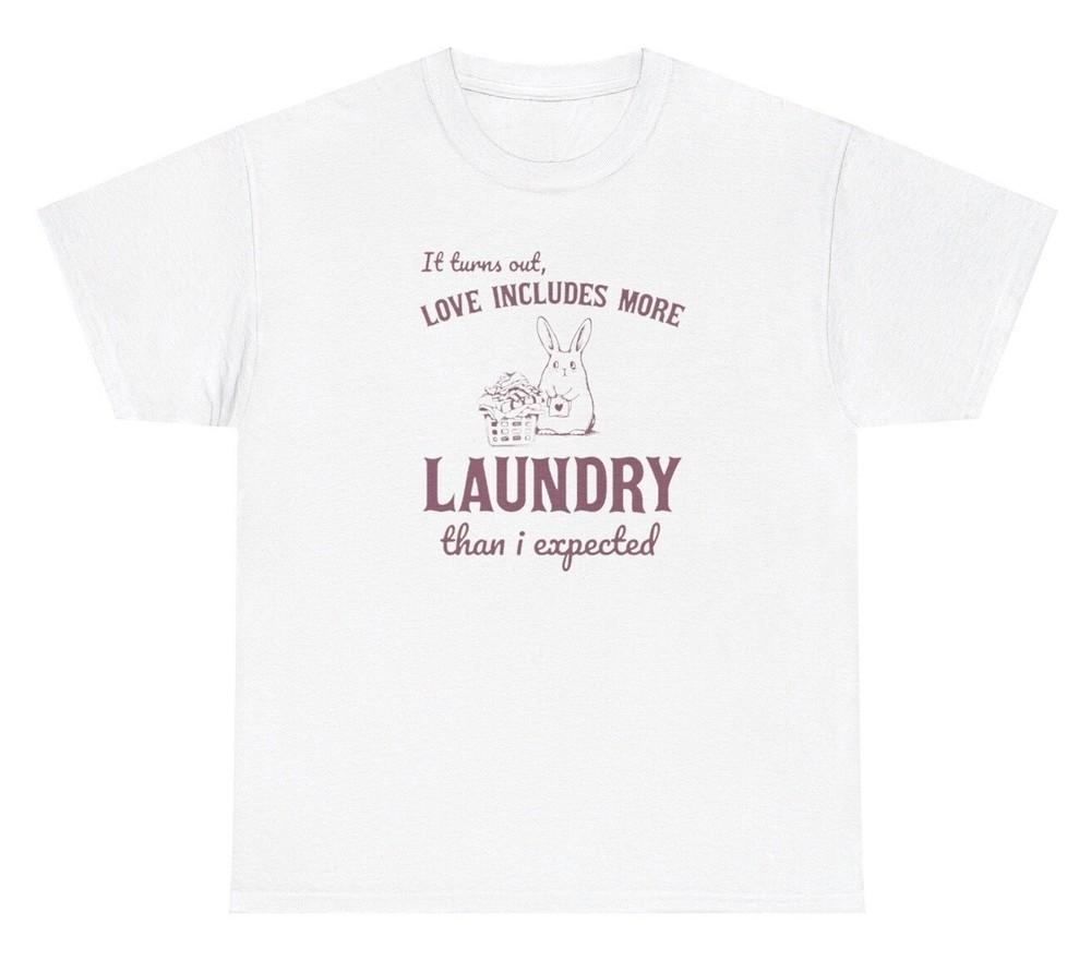 It Turns Out Love Includes More Laundry Than I Expected T Shirt Funny Bunny Tee Unisex T-Shirt