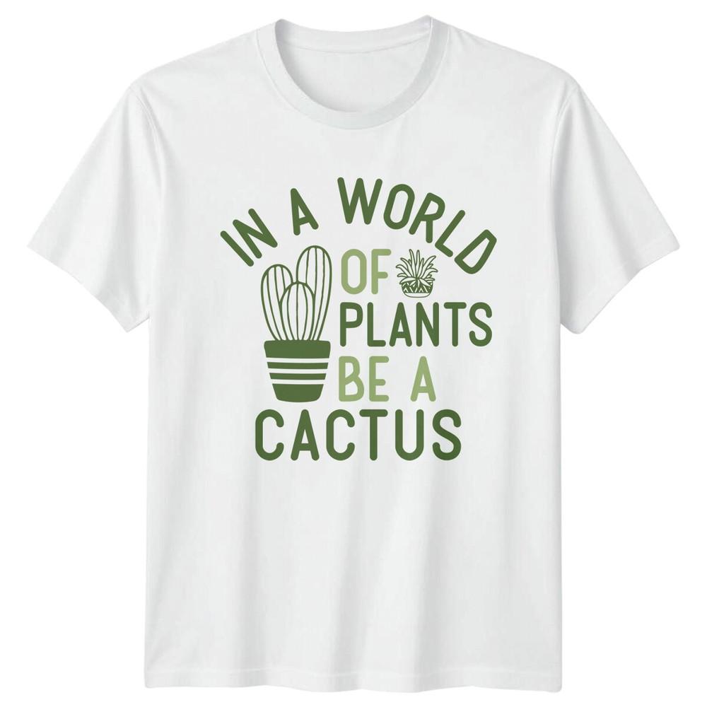 In A World Of Plants Be A Cactus Succulents Plants Unisexs TShirt Unisexs Tee S