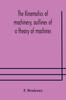 The The Kinematics of Machinery, Outlines of a Theory of Machines Book
